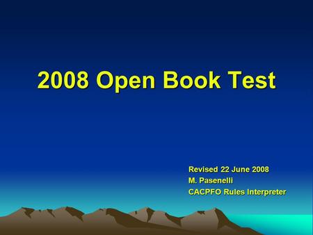 2008 Open Book Test Revised 22 June 2008 M. Pasenelli CACPFO Rules Interpreter.