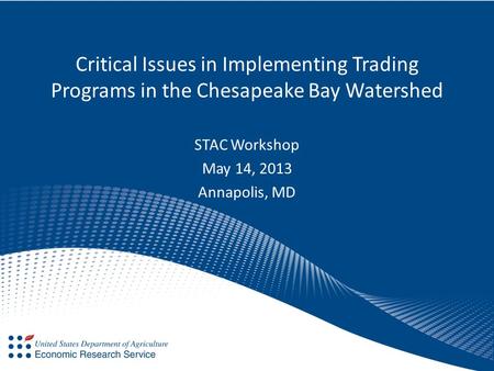 Critical Issues in Implementing Trading Programs in the Chesapeake Bay Watershed STAC Workshop May 14, 2013 Annapolis, MD.