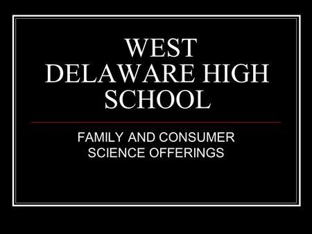 WEST DELAWARE HIGH SCHOOL FAMILY AND CONSUMER SCIENCE OFFERINGS.