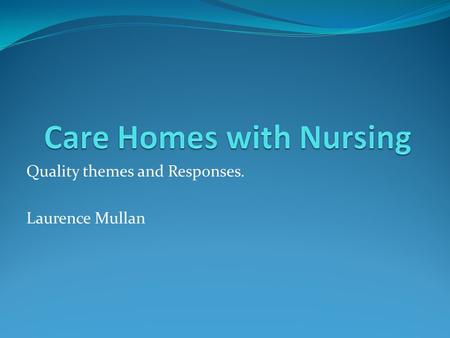 Quality themes and Responses. Laurence Mullan. Physical Sexual Discriminatory Psychological/EmotionalFinancial/Material Neglect Institutional.