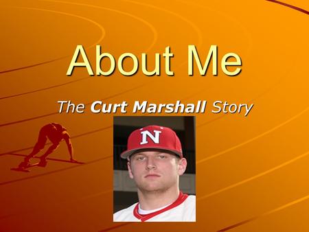 About Me The Curt Marshall Story. Curt Marshall 2 “In The Beginning…” Born: April 15, 1986 At Presbyterian Hospital in Charlotte, NC First Word: Doughnut.