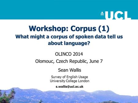 Workshop: Corpus (1) What might a corpus of spoken data tell us about language? OLINCO 2014 Olomouc, Czech Republic, June 7 Sean Wallis Survey of English.