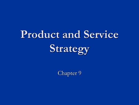 Product and Service Strategy Chapter 9. Product-Service Continuum Sugar Restaurant University Education Pure Tangible Good Pure Service.