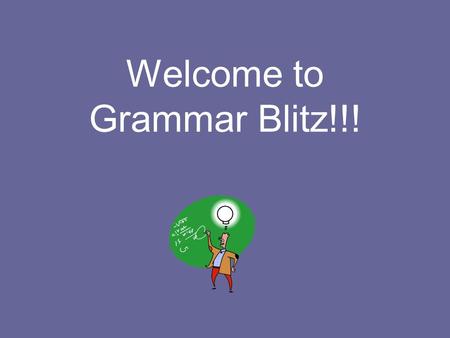 Welcome to Grammar Blitz!!!. Here are the categories… Subjects & Verbs The Fragment Run-on Sentences The Comma Assorted Punctuation Marks Spelling Capitalization.