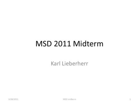 MSD 2011 Midterm Karl Lieberherr 3/28/20111MSD midterm.