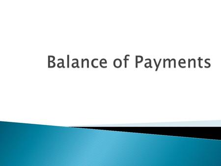  The balance of payments is an accounting record of the money value of trade (goods and services) between Australia and the rest of the world.  Money.