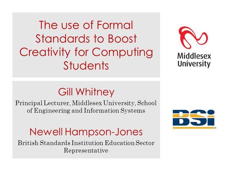 The use of Formal Standards to Boost Creativity for Computing Students Gill Whitney Principal Lecturer, Middlesex University, School of Engineering and.