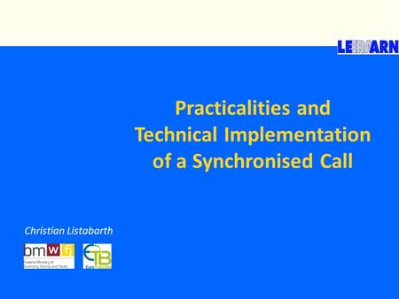 Practicalities and Technical Implementation of a Synchronised Call Christian Listabarth.