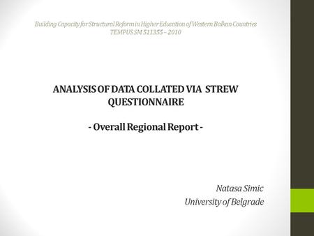 Building Capacity for Structural Reform in Higher Education of Western Balkan Countries TEMPUS SM 511355 – 2010 ANALYSIS OF DATA COLLATED VIA STREW QUESTIONNAIRE.