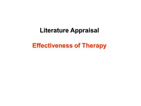 Literature Appraisal Effectiveness of Therapy. Measures of treatment effect Statistical significance Odds ratio Relative risk Absolute risk reduction.