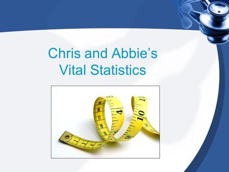 Chris and Abbie’s Vital Statistics. It’s actually quite dull!!! But......It is quite easy if you think it through. Arghhh Statistics...