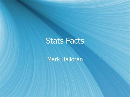 Stats Facts Mark Halloran. Diagnostic Stats Disease present Disease absent TOTALS Test positive aba+b Test negative cdc+d TOTALSa+cb+da+b+c+d.