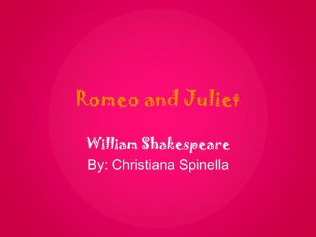 William Shakespeare By: Christiana Spinella