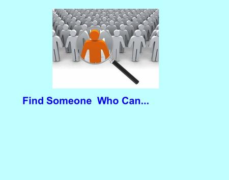 Find Someone Who Can.... Find someone who can - RULES 1. You must have an answer and workings for every question on the sheet when the timer has run out.