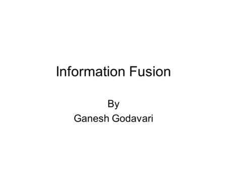 Information Fusion By Ganesh Godavari. Outline of Talk Problem Definition –Attack Types Correlation Solutions OSSIM Work Status.