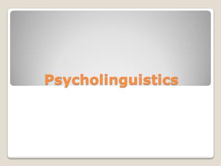 Psycholinguistics.