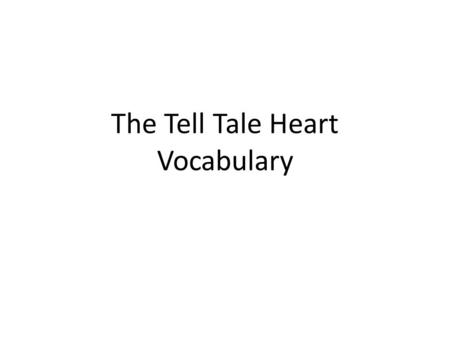 The Tell Tale Heart Vocabulary