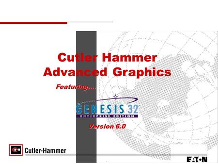 Version 6.0 Cutler Hammer Advanced Graphics Featuring….