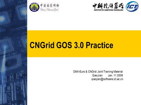 CNGrid GOS 3.0 Practice OMII-Euro & CNGrid Joint Training Material QiaoJian Jan. 11 2008