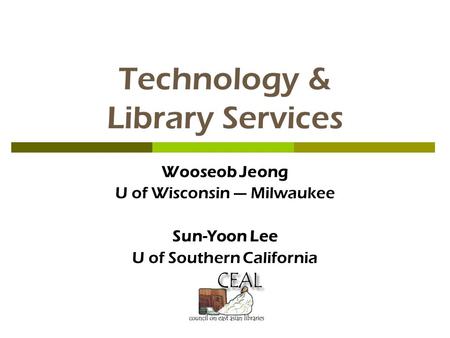 Technology & Library Services Wooseob Jeong U of Wisconsin — Milwaukee Sun-Yoon Lee U of Southern California.