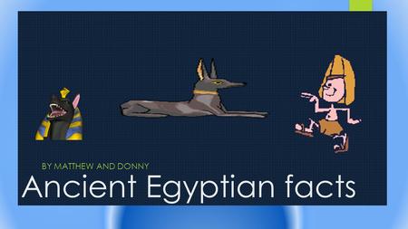 Ancient Egyptian facts BY MATTHEW AND DONNY How long did it take to build a pyramid? It took about 20 years to build a pyramid and they needed 100,000.