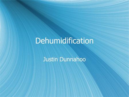 Dehumidification Justin Dunnahoo.