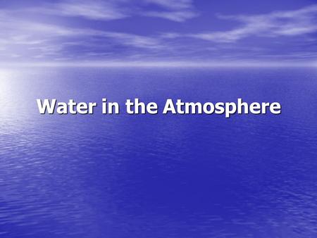 Water in the Atmosphere. What do you observe from the glass/water/ice demo. Why do you see this? Explanation: water in the atmosphere video water in the.