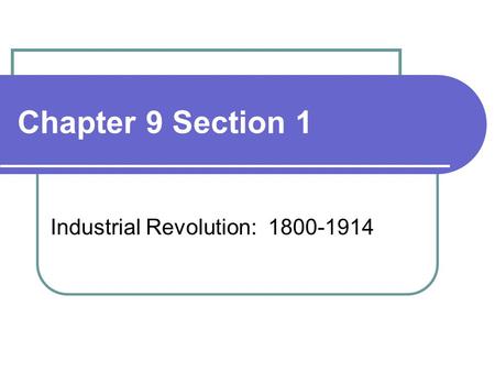 Chapter 9 Section 1 Industrial Revolution: 1800-1914.