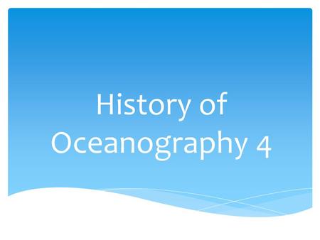 History of Oceanography 4. Twentieth century oceanography.