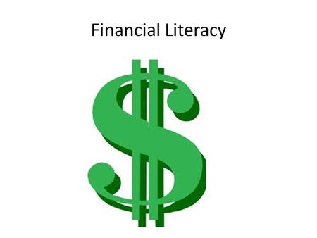 Financial Literacy. Why am I presenting this? Uh………