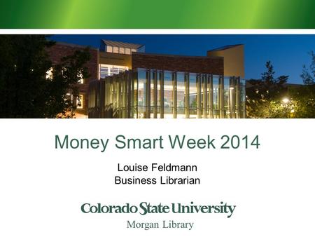 Money Smart Week 2014 Morgan Library Louise Feldmann Business Librarian.