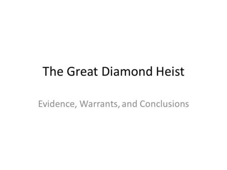 The Great Diamond Heist Evidence, Warrants, and Conclusions.