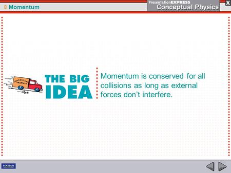 8 Momentum Momentum is conserved for all collisions as long as external forces don’t interfere.