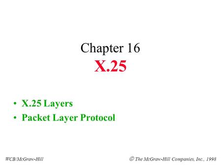 Chapter 16 X.25 X.25 Layers Packet Layer Protocol