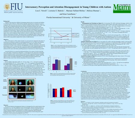 Intersensory Perception and Attention Disengagement in Young Children with Autism Lisa C. Newell 2, Lorraine E. Bahrick 1, Mariana Vaillant-Molina 1, Melissa.