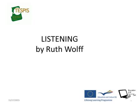 11/17/20151 LISTENING by Ruth Wolff. 11/17/20152 Listening, 2 parts, 30 mins (25 points) Part 1: Listening, 2 subparts, 1) 8 questions (4 points) 2) 6.