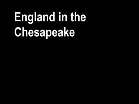 England in the Chesapeake. In 1607 they settled Jamestown.