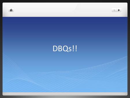 DBQs!!. Working in collaborative groups do the following: 1. Read the question – that is, the prompt—three times. 2. Identify the task. State in your.