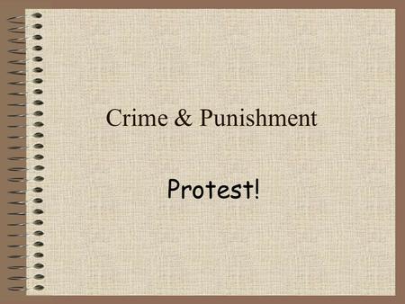 Crime & Punishment Protest!. Protest Throughout history people have rebelled against authority During the Middle Ages rebels were treated very harshly.