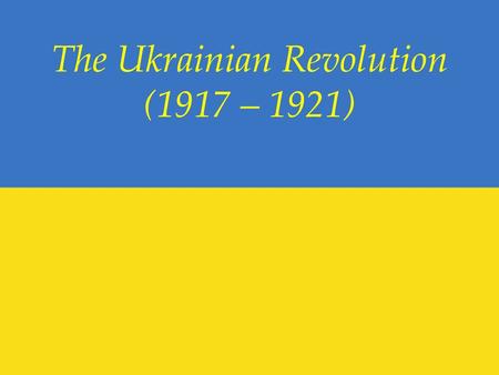 The Ukrainian Revolution (1917 – 1921). February Revolution February 23 (N. S. March 8) 1917, massive strikes in Petrograd February 27 ( N. S. March 12)