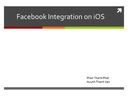  Facebook Integration on iOS Phan Thanh Phat Huynh Thanh Van.