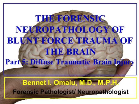 Bennet I. Omalu, M.D., M.P.H. Forensic Pathologist/ Neuropathologist