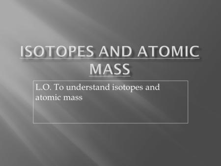 Isotopes and Atomic Mass