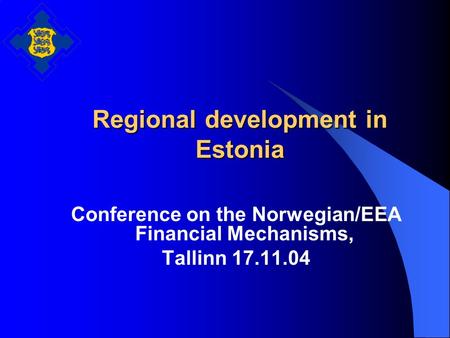 Regional development in Estonia Conference on the Norwegian/EEA Financial Mechanisms, Tallinn 17.11.04.