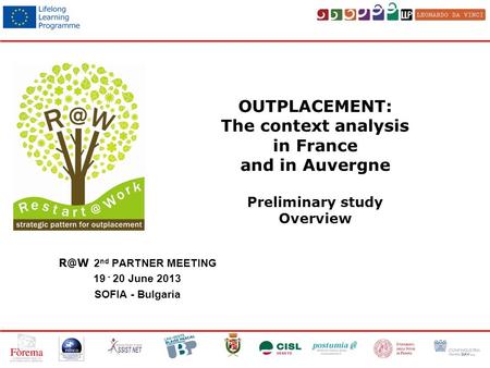 OUTPLACEMENT: The context analysis in France and in Auvergne Preliminary study Overview 2 nd PARTNER MEETING 19 - 20 June 2013 SOFIA - Bulgaria.