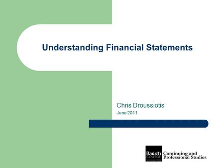 Understanding Financial Statements Chris Droussiotis June 2011.