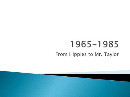 From Hippies to Mr. Taylor.  The Permissive Society ◦ Sexual revolution of the 60’s ◦ Decriminalization of homosexuality ◦ Increasing divorce ◦ Experimentation.