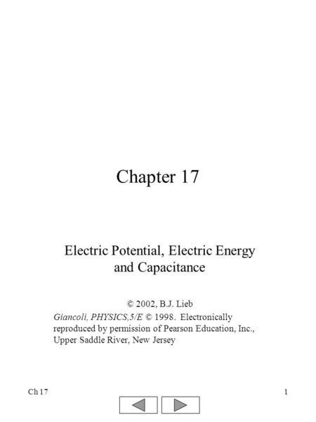 Ch 171 Chapter 17 Electric Potential, Electric Energy and Capacitance © 2002, B.J. Lieb Giancoli, PHYSICS,5/E © 1998. Electronically reproduced by permission.