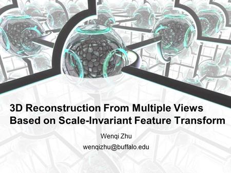 Wenqi Zhu 3D Reconstruction From Multiple Views Based on Scale-Invariant Feature Transform.