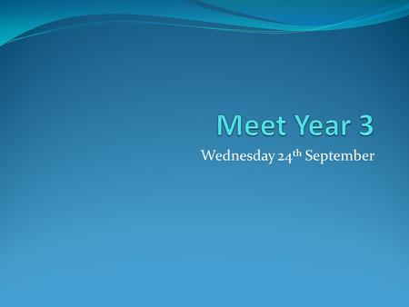 Wednesday 24 th September. Important Days Homework: Out on Friday back on Tuesday. PE (full kits needed for all sessions) Indoor on Tuesday. Outdoor.